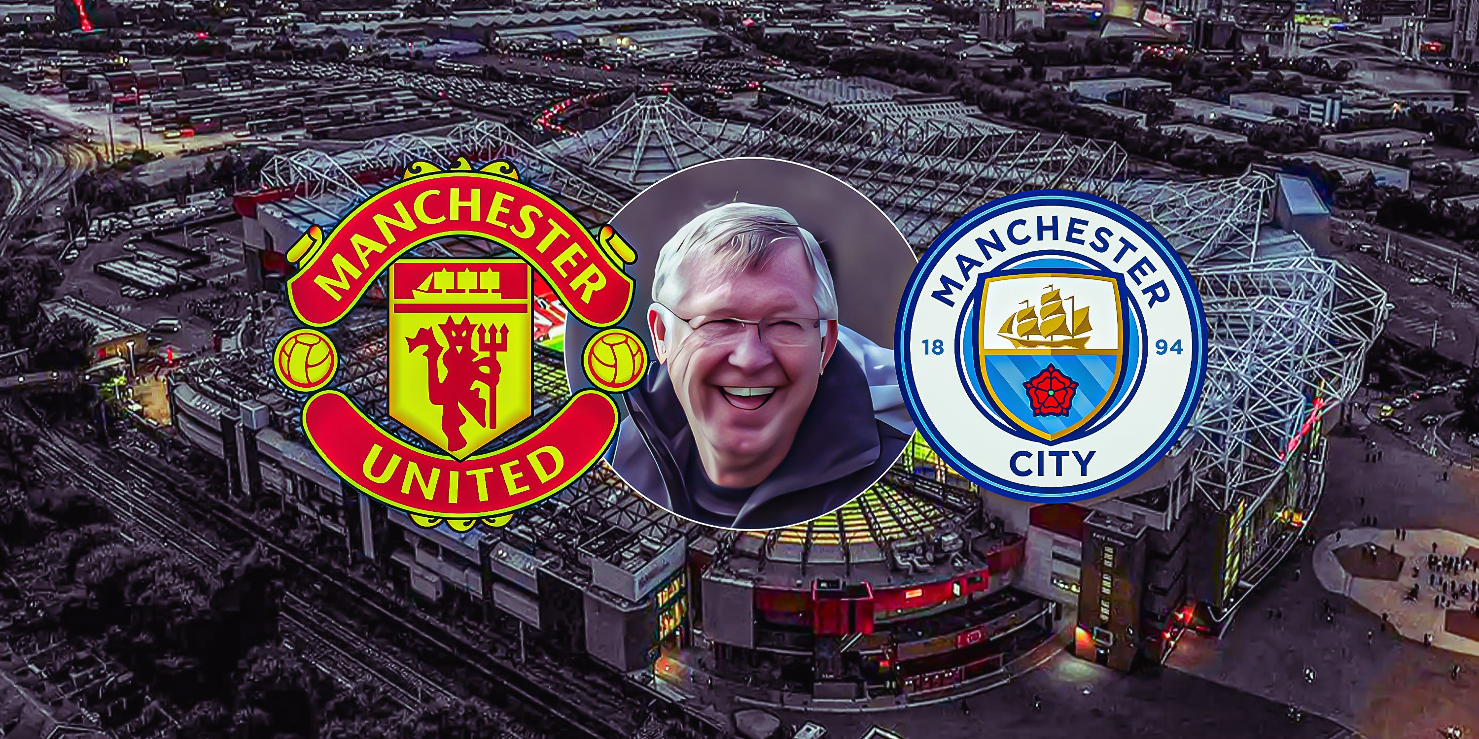 Can I please have the Man City and Man United logos on each side, with a backdrop of Old Trafford and Sir Alex Ferguson (but only small) in the middle laughing